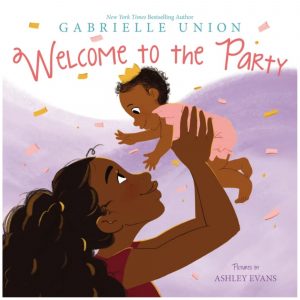 Welcome to the Party By Gabrielle Union, Illustrated by Ashley Evans
